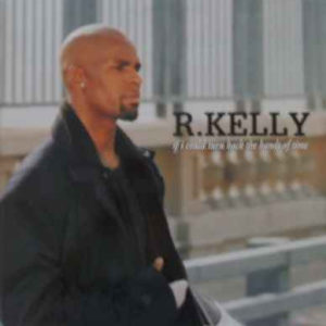 R. Kelly – If I Could Turn Back The Hands Of Time - 1999
