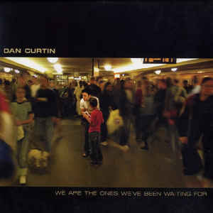 Dan Curtin - We Are The Ones We've Been Waiting For - 06 мар 2006