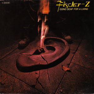 Fischer-Z – Going Deaf For A Living - 1980