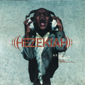 Hezekiah – Is It Just Music? - 2001