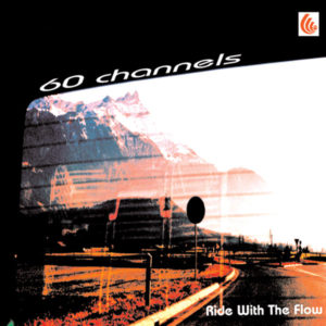 60 Channels – Ride With The Flow - 1998