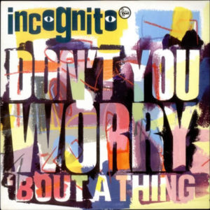 Incognito – Don't You Worry 'Bout A Thing - 1992