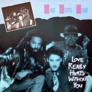 Bad Boys Blue – Love Really Hurts Without You - 1986