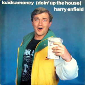 Harry Enfield – Loadsamoney (Doin' Up The House) - 1988