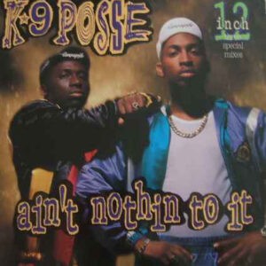 K-9 Posse – Ain't Nothing To It - 1988