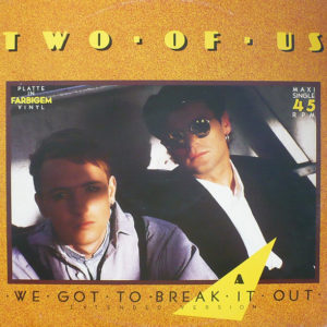 Two Of Us – We Got To Break It Out (Extended Version) - 1987