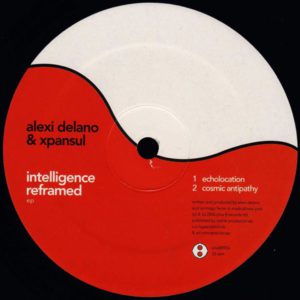 Alexi Delano & Xpansul – Intelligence Reframed EP - 2006