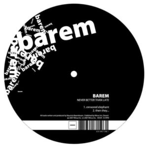 Barem – Never Better Than Late - 2007