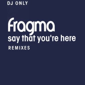 Fragma – Say That You're Here (Remixes) - 2001