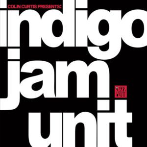 Indigo Jam Unit – Colin Curtis Presents: indigo jam unit - 2023