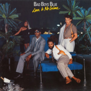 Bad Boys Blue – Love Is No Crime - 1987